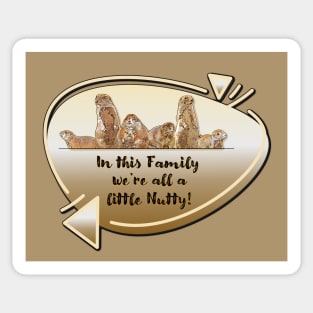 Family... We're all a little Nutty! Sticker